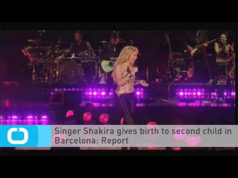 VIDEO : Singer Shakira Gives Birth to Second Child in Barcelona: Report
