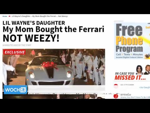 VIDEO : Lil wayne's daughter -- my mom bought the ferrari ... not weezy