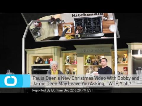 VIDEO : Paula deen's new christmas video with bobby and jamie deen may leave you asking
