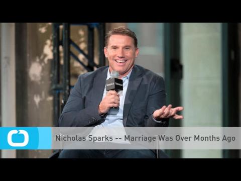 VIDEO : Nicholas sparks -- marriage was over months ago