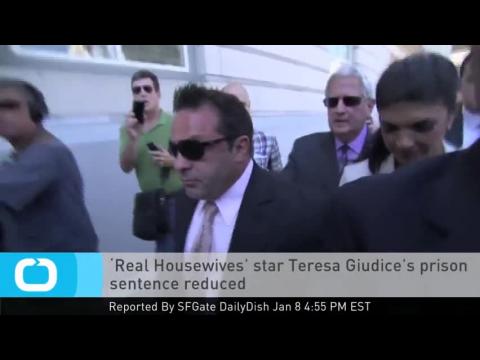 VIDEO : ?real housewives? star teresa giudice?s prison sentence reduced