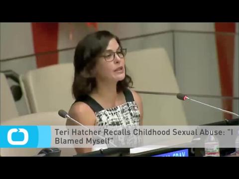 VIDEO : Teri Hatcher Recalls Childhood Sexual Abuse: 