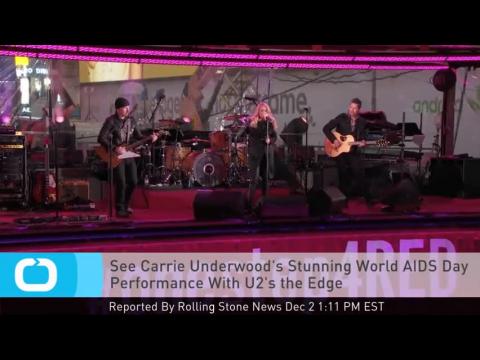 VIDEO : See carrie underwood's stunning world aids day performance with u2's the edge
