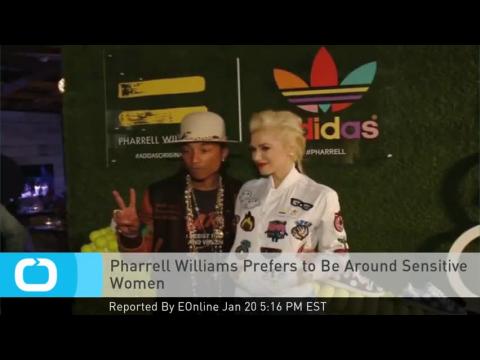 VIDEO : Pharrell williams prefers to be around sensitive women