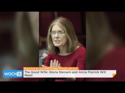 The good wife gloria steinem and alicia florrick will meet!