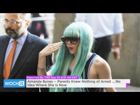VIDEO : Amanda bynes -- parents knew nothing of arrest ... no idea where she is now