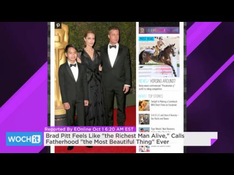 VIDEO : Brad pitt feels like the richest man alive calls fatherhood the most beautiful thing ever