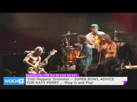VIDEO : 'chili peppers' drummer -- super bowl advice for katy perry ... 'plug in and play'