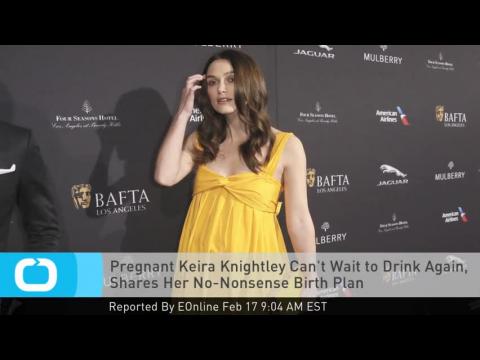 VIDEO : Pregnant keira knightley can't wait to drink again, shares her no-nonsense birth plan