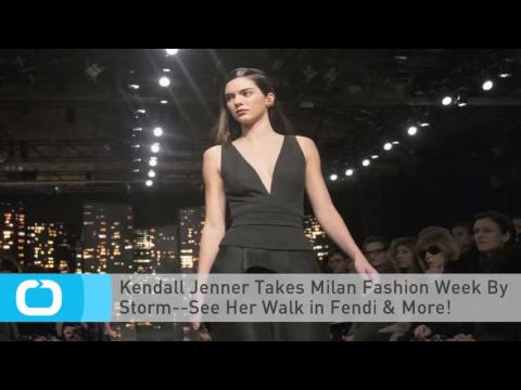 VIDEO : Kendall jenner takes milan fashion week by storm--see her walk in fendi & more!