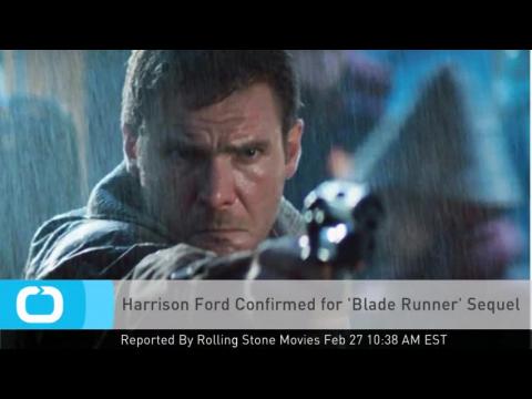VIDEO : Harrison ford confirmed for 'blade runner' sequel