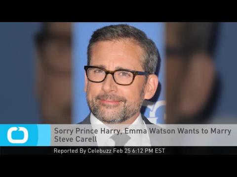 VIDEO : Sorry prince harry, emma watson wants to marry steve carell
