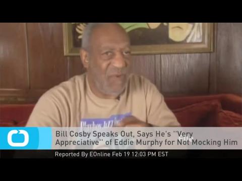VIDEO : Bill cosby speaks out, says he's ''very appreciative'' of eddie murphy for not mocking him o