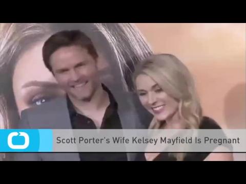 VIDEO : Scott porter's wife kelsey mayfield is pregnant