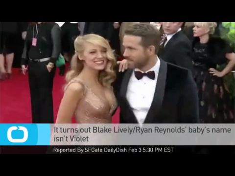 VIDEO : It Turns Out Blake Lively/Ryan Reynolds? Baby?s Name Isn?t Violet