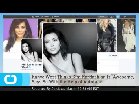 VIDEO : Kanye west thinks kim kardashian is ?awesome,? says so with the help of autotune