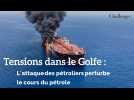 Tensions dans le Golfe : l'attaque des pétroliers perturbe le cours du pétrole