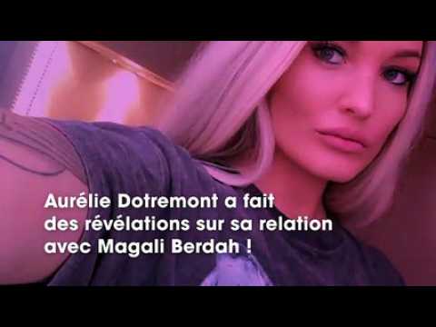 VIDEO : Aurlie Dotremont  Elle m?a dlaisse, elle se livre sur sa relation avec Magali Berdah