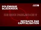 Polémique BlackRock, retraite par capitalisation : de quoi parle-t-on ?