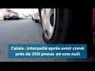 Calais : interpellé après avoir crevé près de 200 pneus en une nuit