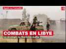 Combats en Libye : la stratégie du Maréchal Haftar