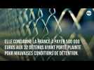 La France condamnée par la justice européenne pour l'état désastreux de ses prisons