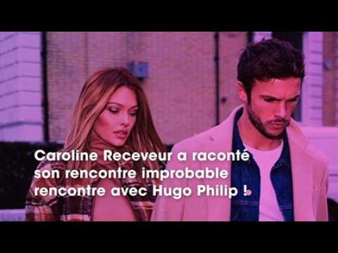 VIDEO : Caroline Receveur revient sur sa rencontre plutt improbable avec son chri Hugo Philip