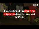 Les images de l'évacuation du camp de migrants dans le nord-est de Paris