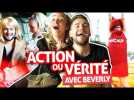 ACTION OU VÉRITÉ (Ft. Beverly)