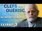 Les Clefs de la Guérison // Dr. Jeffrey Thompson : Extrait 3 // VF