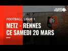 VIDÉO. Ligue 1 : Metz - Stade Rennais, l'avant-match