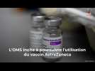 L'OMS incite à poursuivre l'utilisation du vaccin AstraZeneca