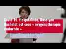 VIDÉO. Hospitalisée, Roselyne Bachelot est sous « oxygénothérapie renforcée »