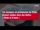 VIDÉO. Châteauroux : Des masques chinois vendus dans des boîtes « Made in France »