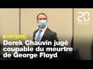 Mort de George Floyd : L'ancien policier Derek Chauvin reconnu coupable de meurtre