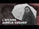 Affaire Aurélie Vaquier : notre journaliste raconte sa disparition et le dénouement de l'enquête
