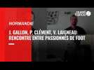 VIDEO. Johan Gallon, Philippe Clément et Vincent Laigneau : rencontre entre passionnés de football