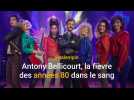 Antony Bellicourt, la fièvre des années 80 dans le sang
