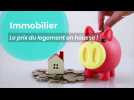 Immobilier : le prix du logement en hausse !