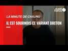 VIDEO. La Minute de Chaunu. Il est sournois le variant breton