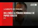 VIDEO. La Minute de Chaunu. On a frôlé la pénurie mondiale de papier toilette