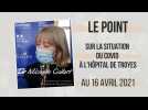 Le point sur la situation de l'hôpital de Troyes au 16 avril 2021