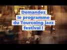 Demandez le programme du Tourcoing jazz festival !