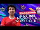 JE DÉTRUIS MA GAME AUX WORLDS DE TFT