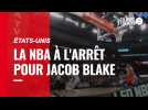 La NBA à l'arrêt pour Jacob Blake