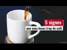 5 signes que vous buvez trop de café