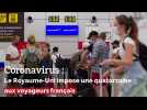 Coronavirus : Le Royaume-Uni impose une quatorzaine aux voyageurs Français