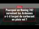 Pourquoi un Boeing 747 survolant les Ardennes a-t-il largué du carburant en plein vol ?