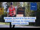 Belgique : le Nord et le Pas-de-Calais passent en rouge, les voyages non essentiels interdits