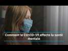 Comment le COVID-19 affecte la santé mentale